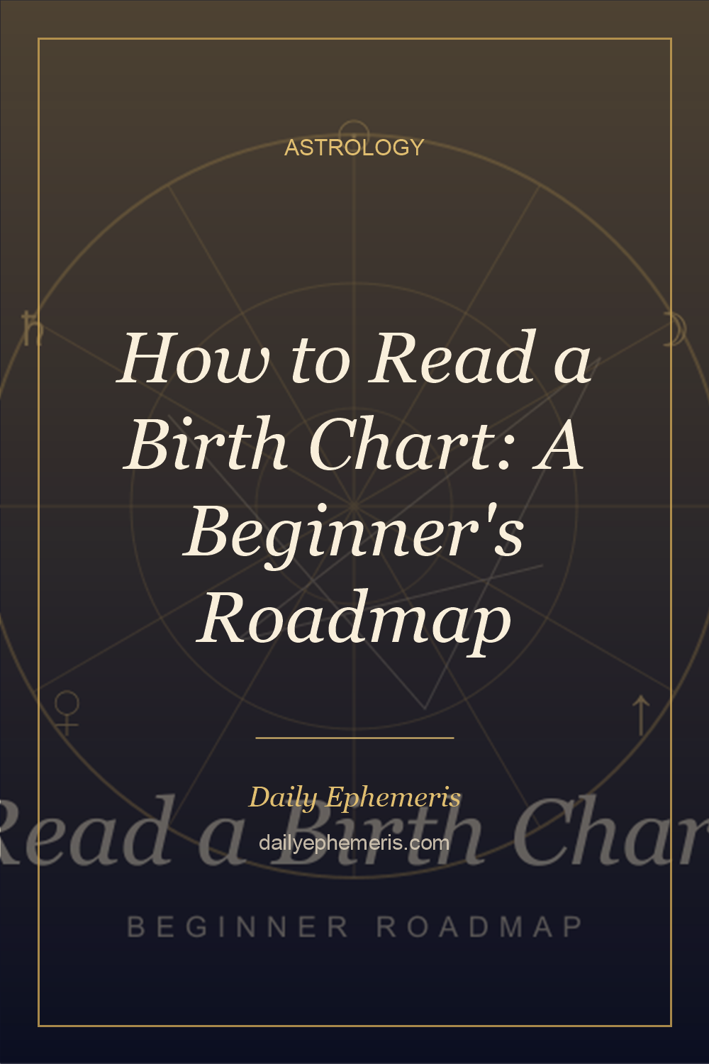 How to Read a Birth Chart: A Beginner's Roadmap - full astrology guide from Daily Ephemeris