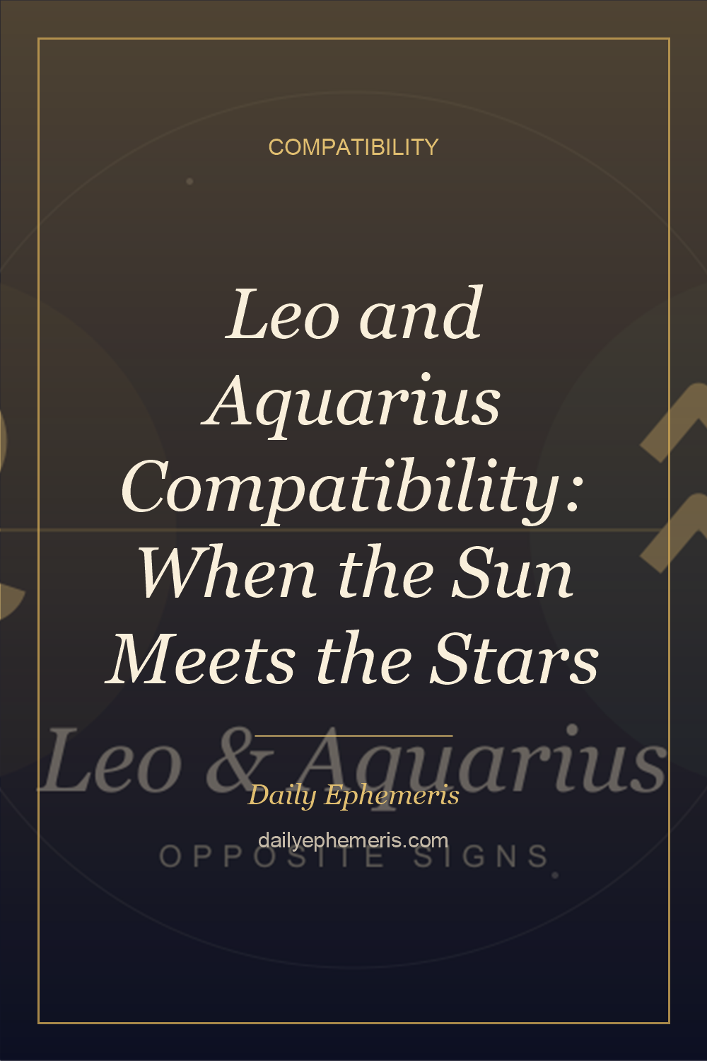 Leo and Aquarius Compatibility: When the Sun Meets the Stars - full astrology guide from Daily Ephemeris